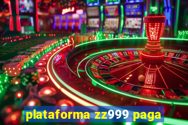 plataforma zz999 paga